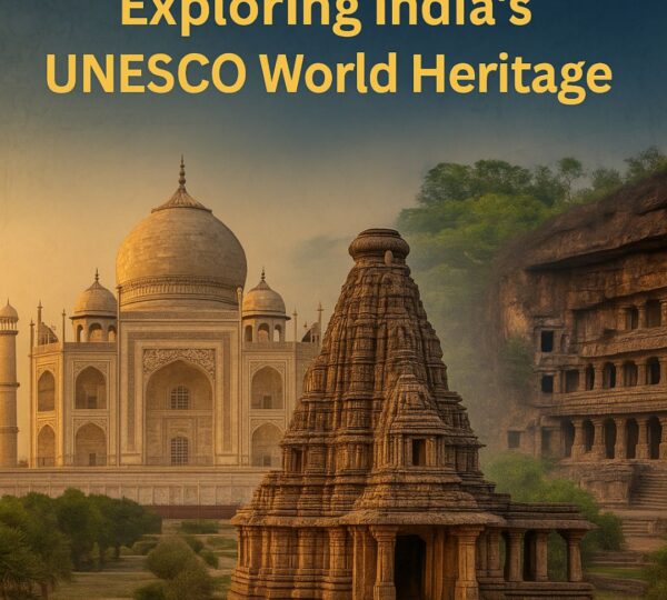 Exploring India’s UNESCO World Heritage Sites: A Cultural Odyssey